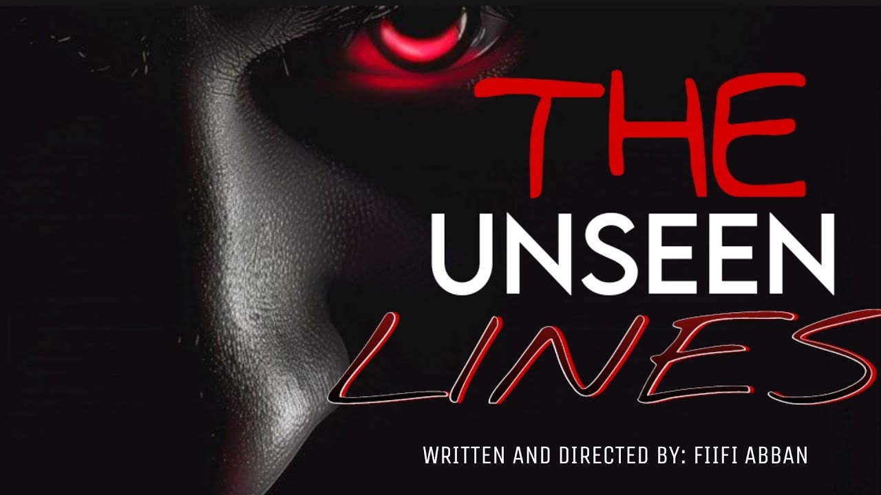 The Unseen Lines [ A Short Film] Written and Directed by Fiifi Abban 