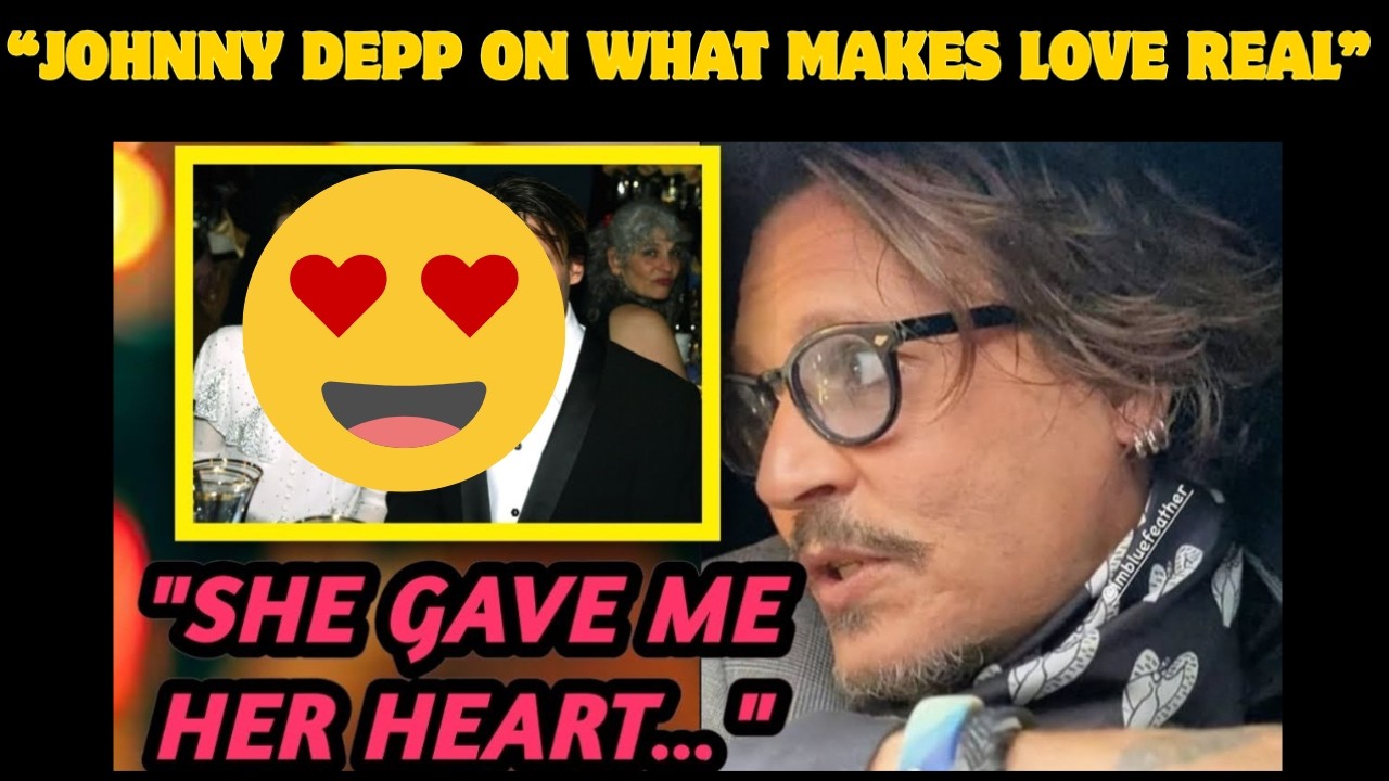 Johnny Depp Reveals the Truth About Love and Relationships