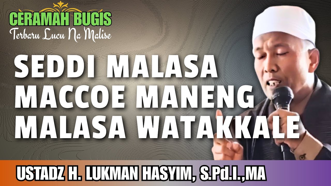 CERAMAH BUGIS | SEDDI MALASA MACCOE MANENG MALASA | USTADZ H. LUKMAN HASYIM, S.Pd.I.,MA