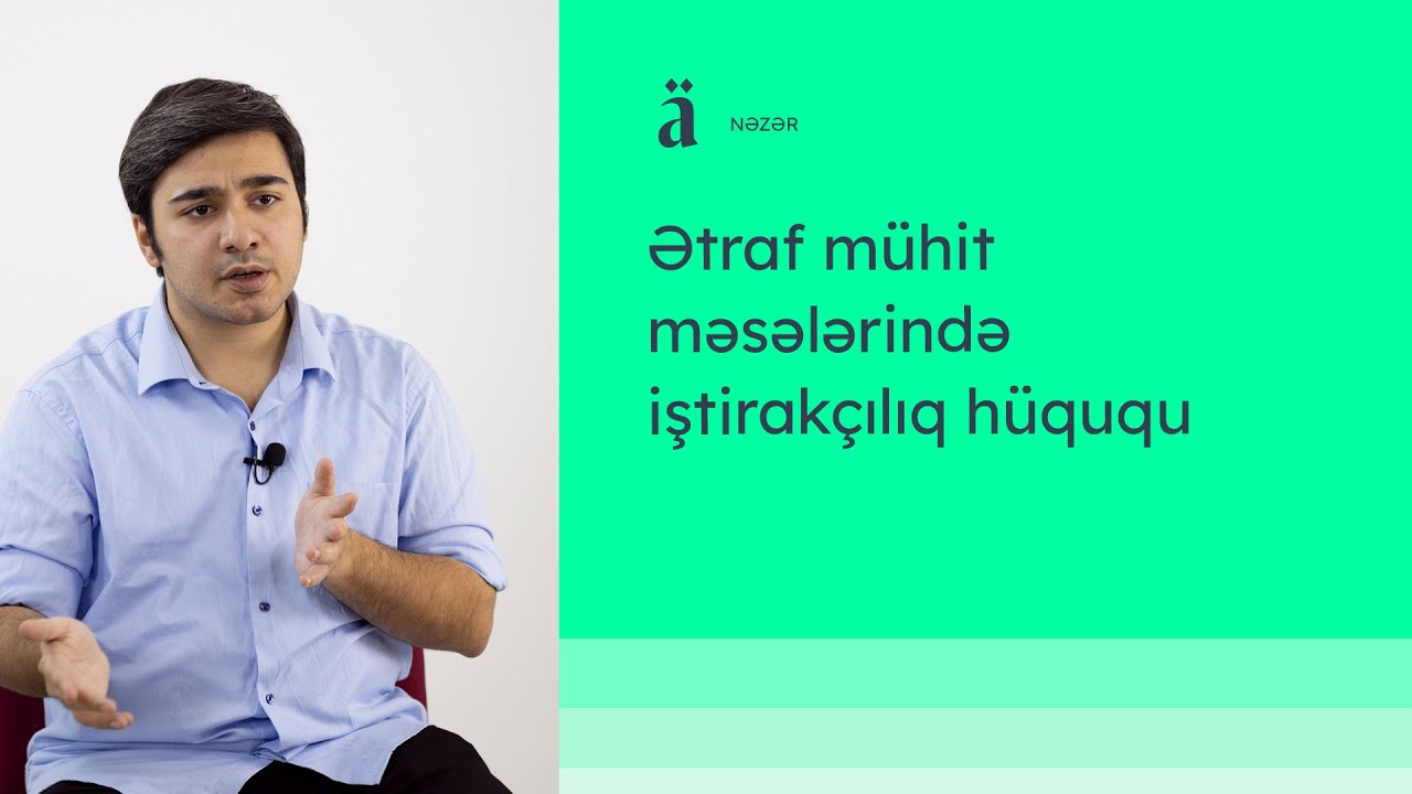 Ətraf mühit məsələrində iştirakçılıq hüququ | Kənan Qayıbov