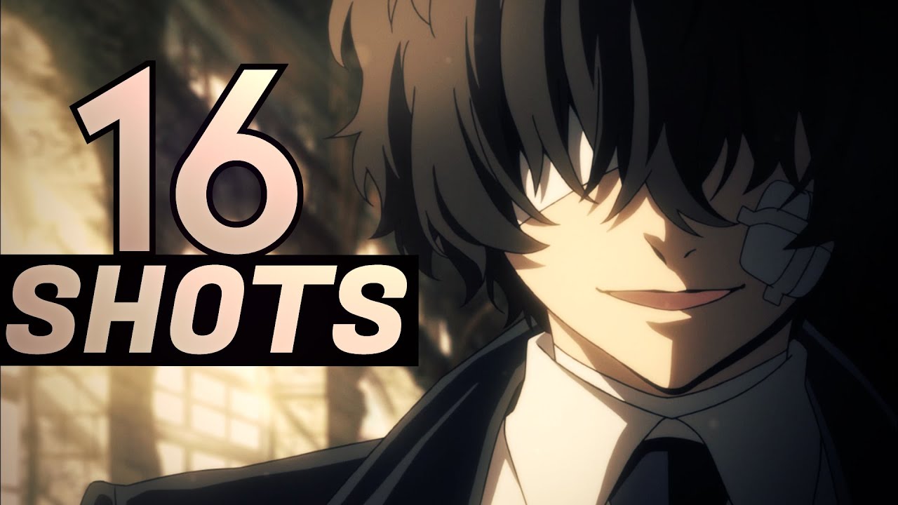 Bungou Stray Dogs「AMV」- 16 SHOTS