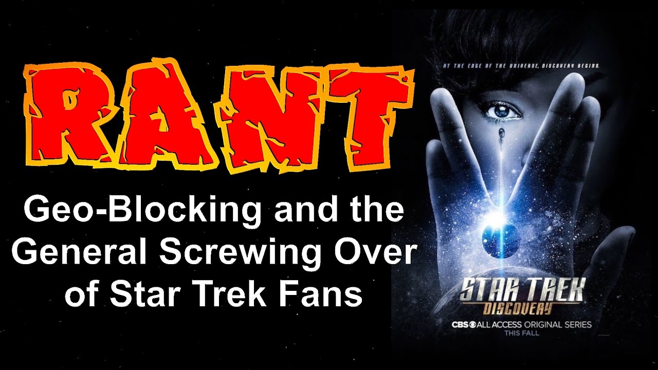 Star Trek: Discovery RANT - Geo-Blocking and the General Screwing Over of Star Trek Fans
