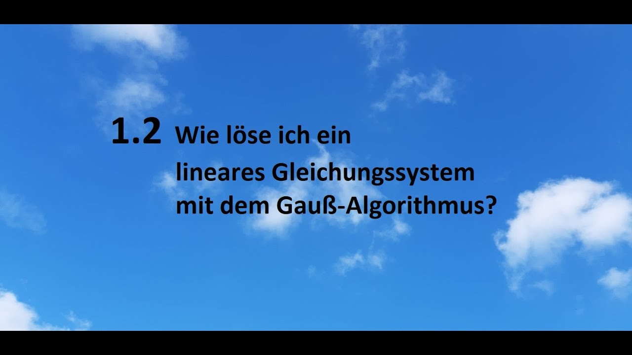 1.2 Wie löse ich ein lineares Gleichungssystem mit dem Gauß-Algorithmus?