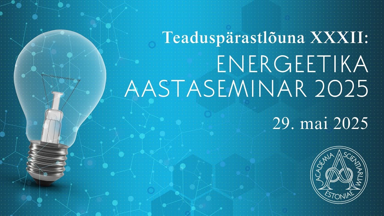 Eesti Teaduste Akadeemia  teadusp&auml;rastl&otilde;una XXXII: Energeetika aastaseminar 2025. 29. mai 2025