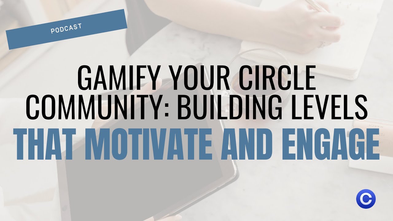 Episode 38: Gamify Your Circle Community  Building Levels That Motivate and Engage
