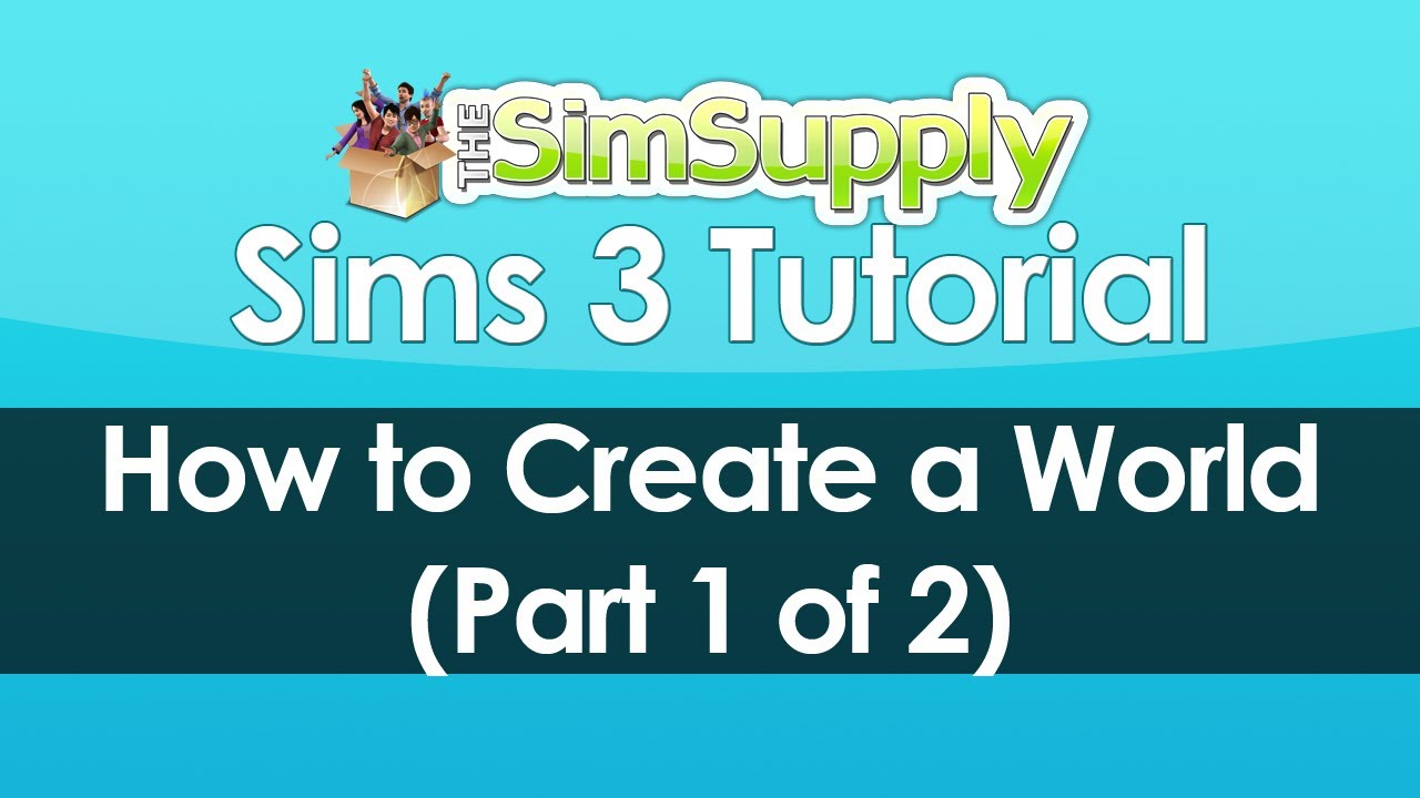 The Sims 3: How to Create a World (Part 1 of 2)