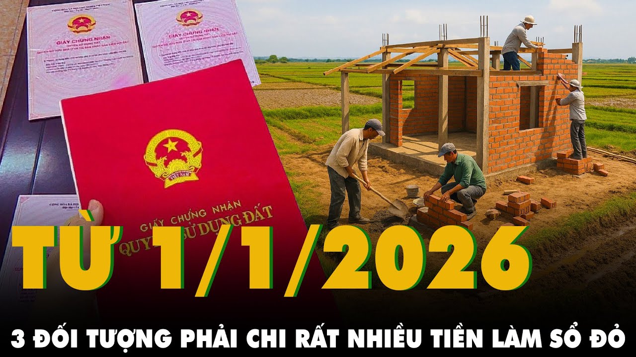 Từ 1/1/2026: Bảng gi&aacute; đất mới dựa tr&ecirc;n gi&aacute; trị thực, 3 đối tượng phải chi RẤT NHIỀU TIỀN L&Agrave;M SỔ ĐỎ