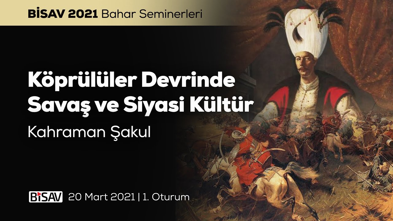 Köprülüler Devrinde Savaş ve Siyasi Kültür [1. Oturum] | Kahraman Şakul