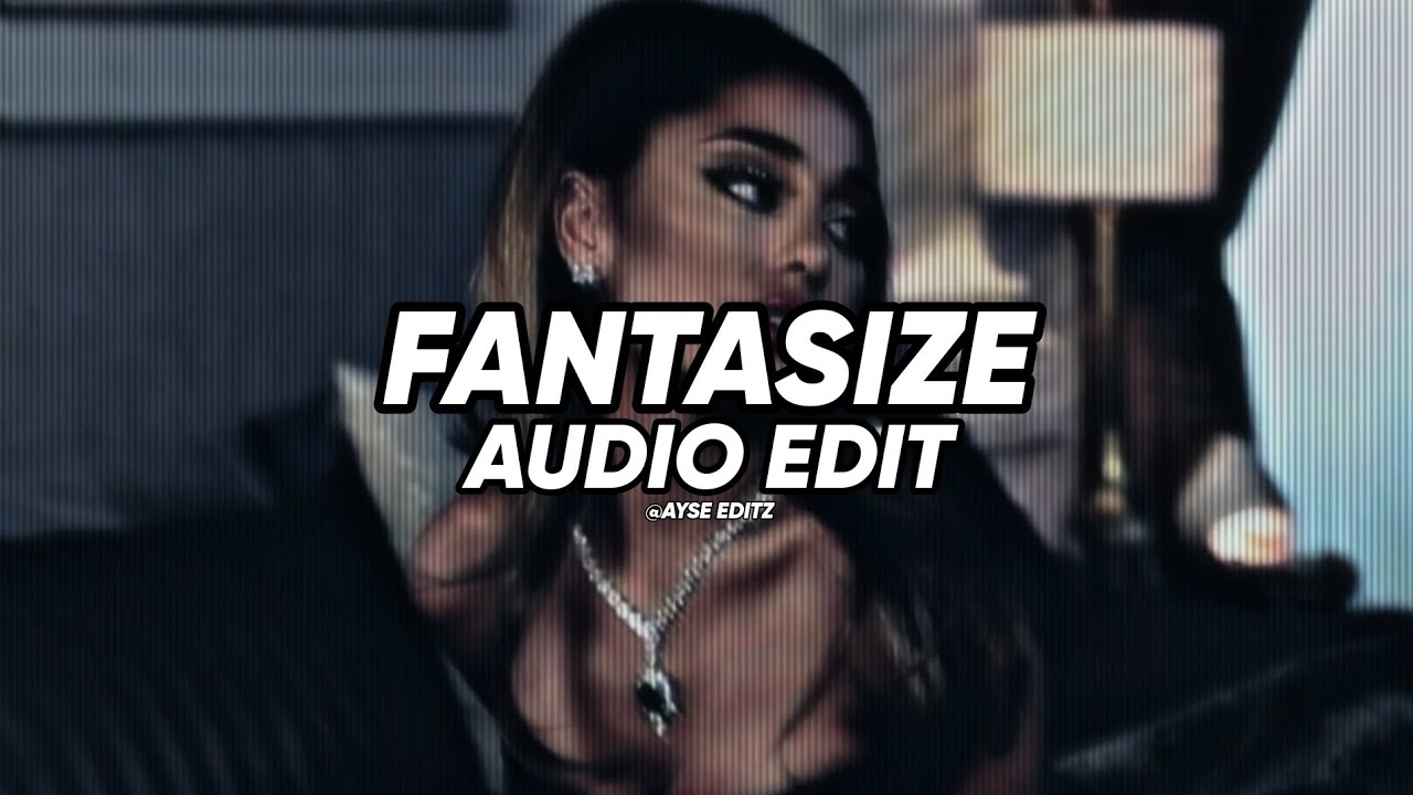 fantasize - ariana grande // (edit audio)