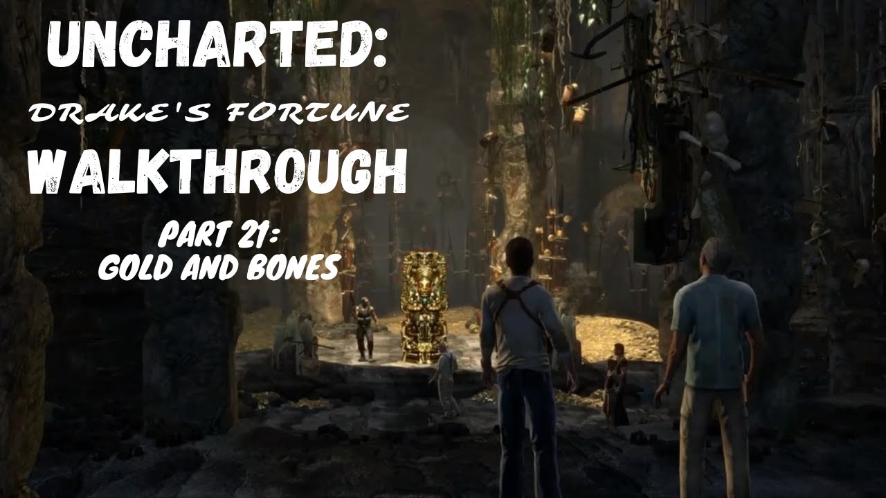 Uncharted Drake&rsquo;s Fortune &ndash; Walkthrough Part 21: Gold And Bones