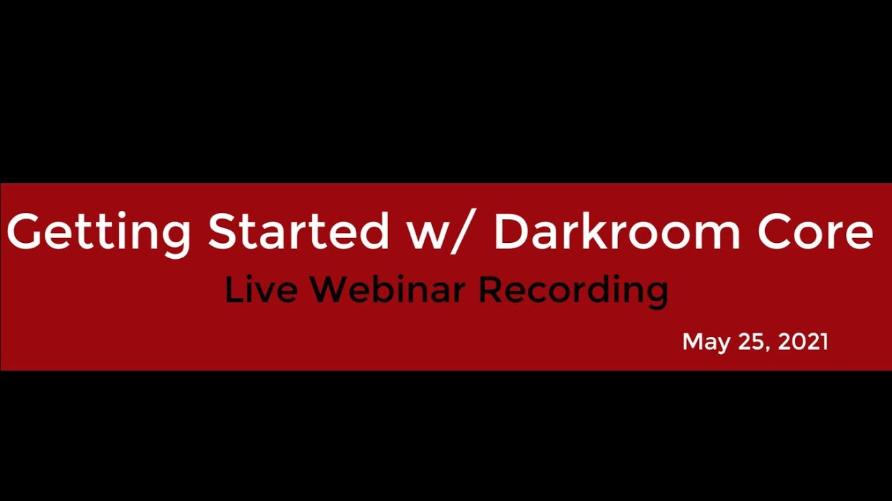 Getting Started with Darkroom Core - Live Webinar 5-25-2021