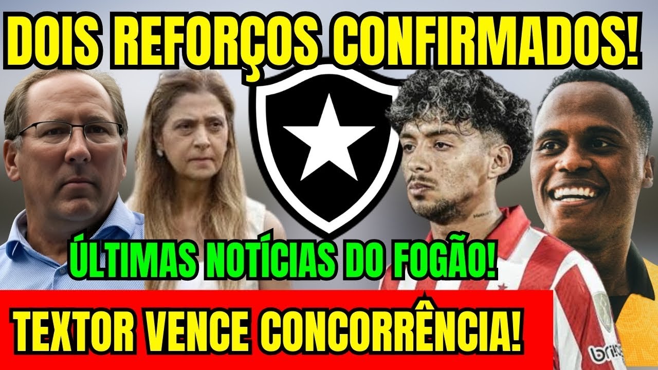 MUITO URGENTE! TEXTOR VENCE CONCORRÊNCIA! DOIS REFORÇOS CONFIRMADOS NO BOTAFOGO! ÚLTIMAS NOTÍCIAS! 