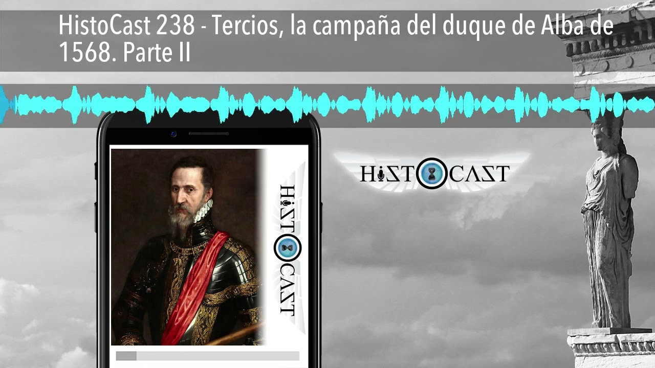 HistoCast 238 - Tercios, la campaña del duque de Alba de 1568. Parte II