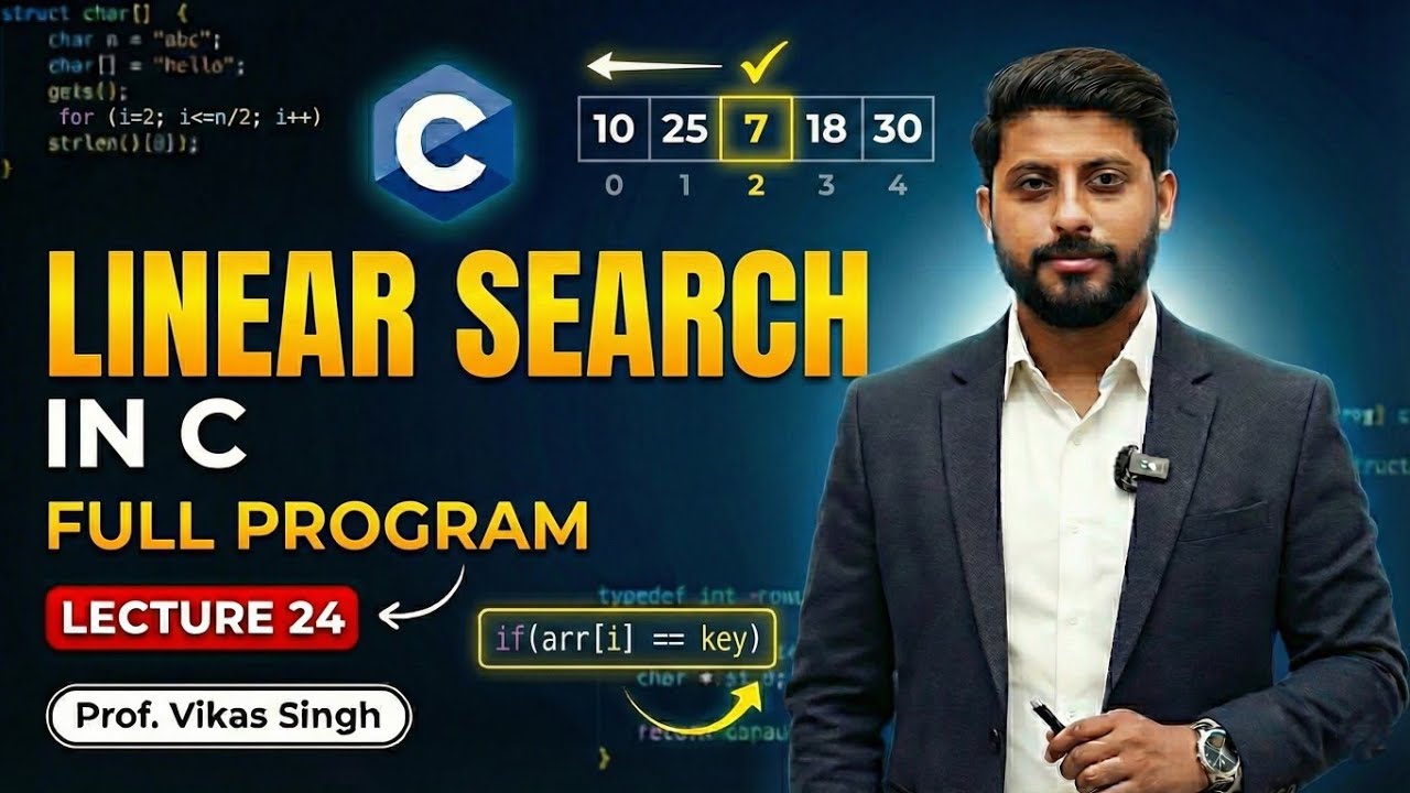 Lecture 24: Linear Search Full Program in C | Vikas Singh