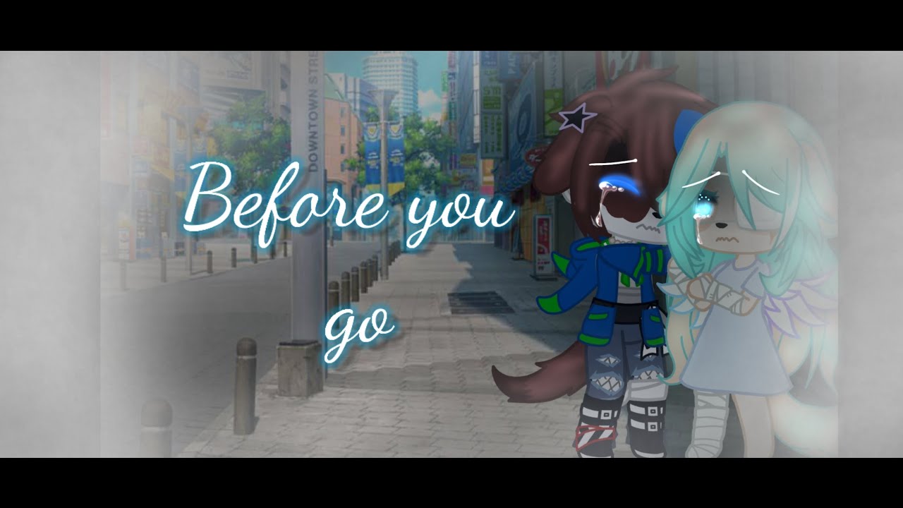 Before you go//GCMV//Ft. Moby and Coral//part 6 of being mean prank