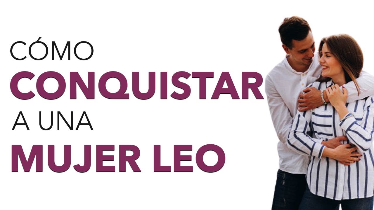 Cómo CONQUISTAR a una MUJER LEO ♌ 🔥 ¡Funciona!