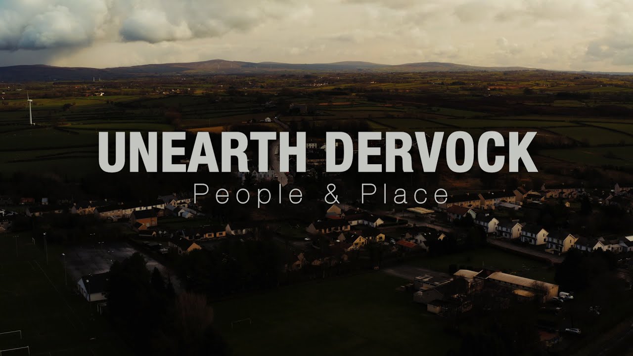 Unearth Dervock - PEOPLE & PLACE
