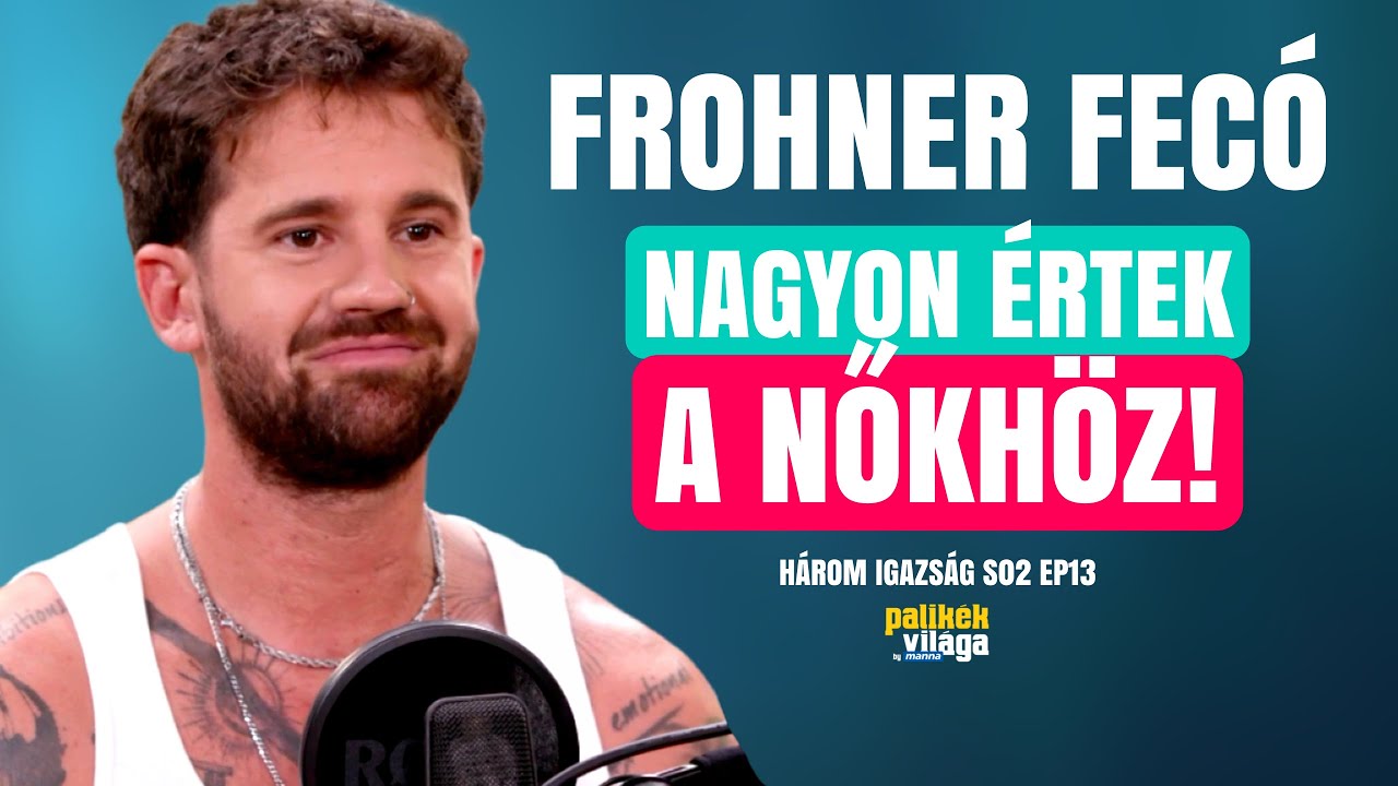 FROHNER FECÓ: NAGYON ÉRTEK A NŐKHÖZ! / Három igazság / Palikék Világa by Manna