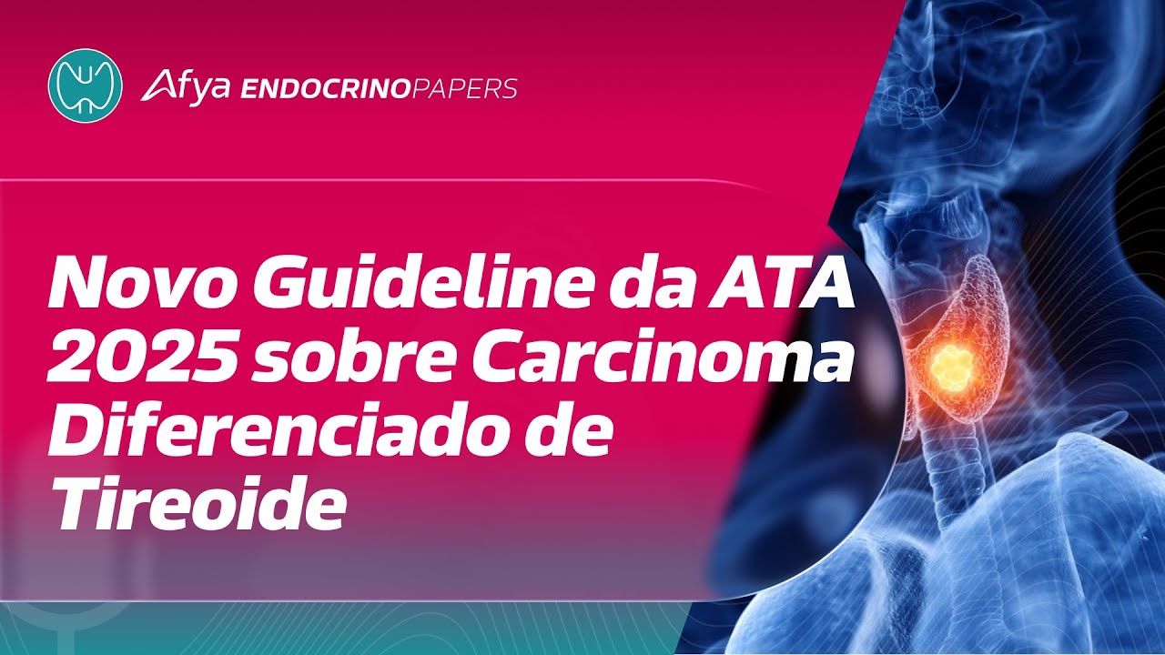Novo Guideline da ATA 2025 sobre Carcinoma Diferenciado de Tireoide
