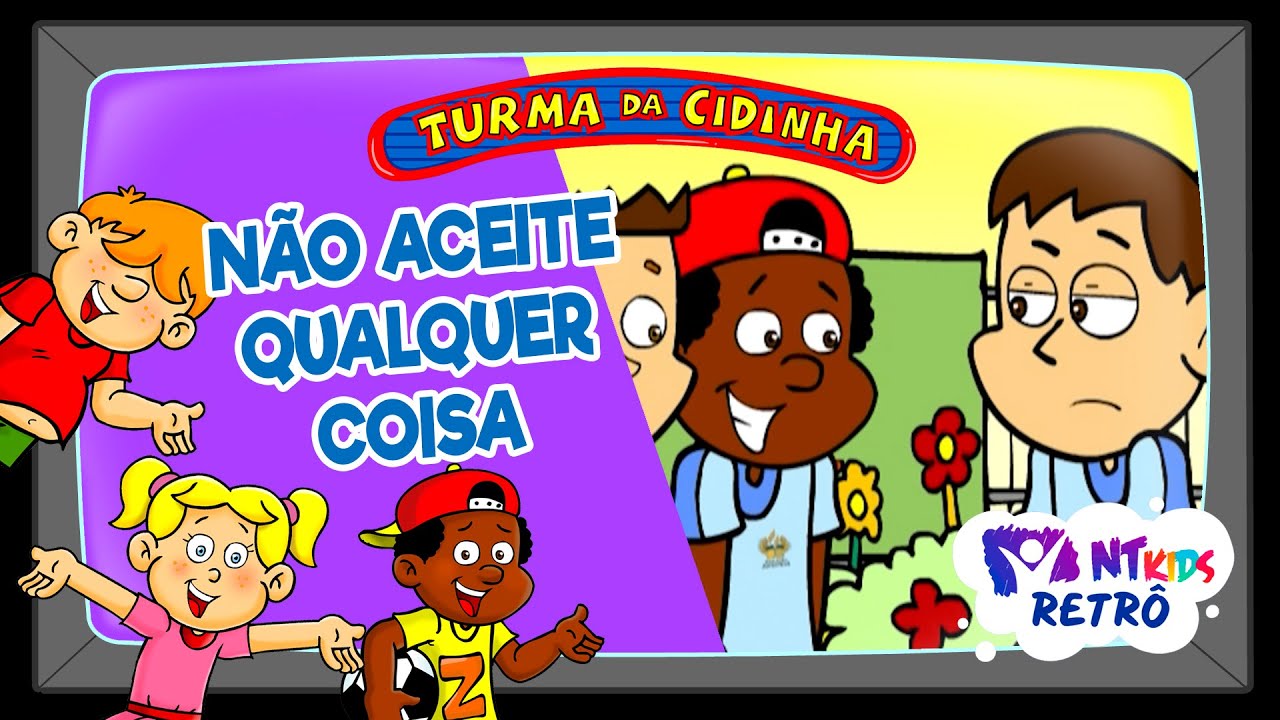 TURMA DA CIDINHA - NÃO ACEITE QUALQUER COISA