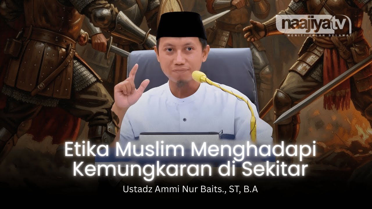 KETIKA HAL REMEH MENJERUMUSKAN KE NERAKA - Ustadz Ammi Nur Baits., ST, B.A