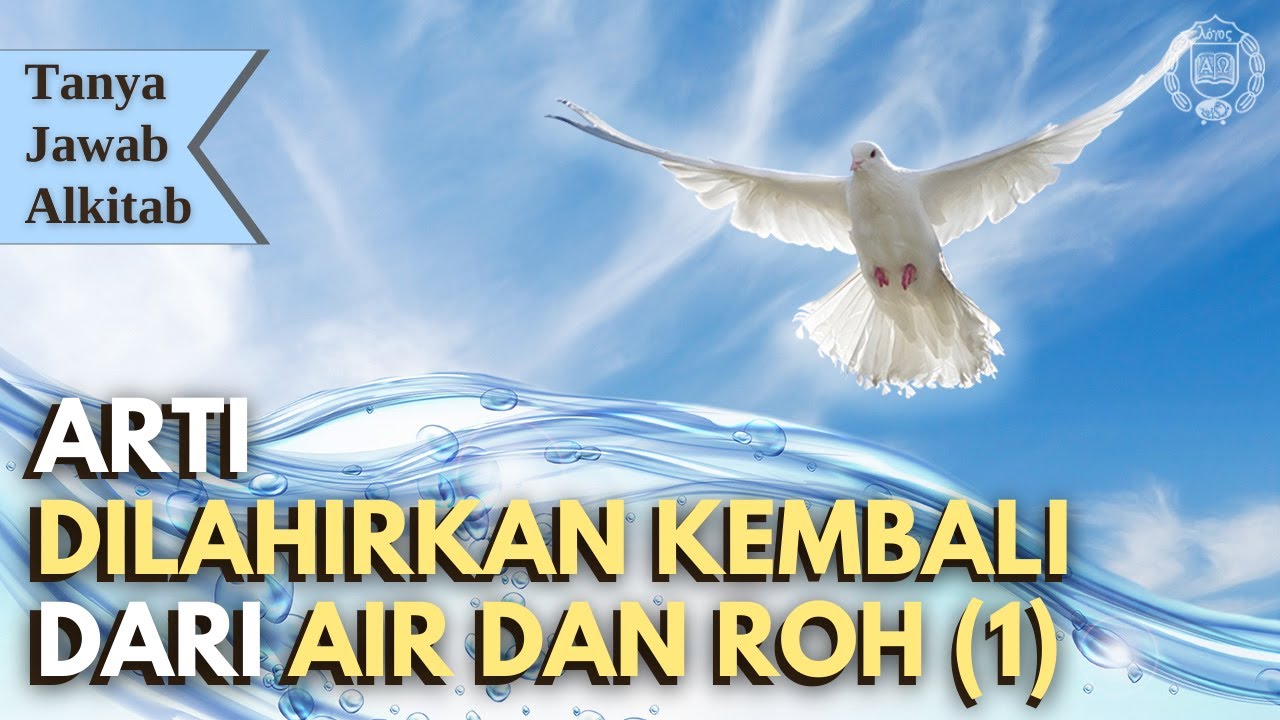 Tanya Jawab Alkitab Ep 48 - Arti Dilahirkan Kembali dari Air dan Roh (1)