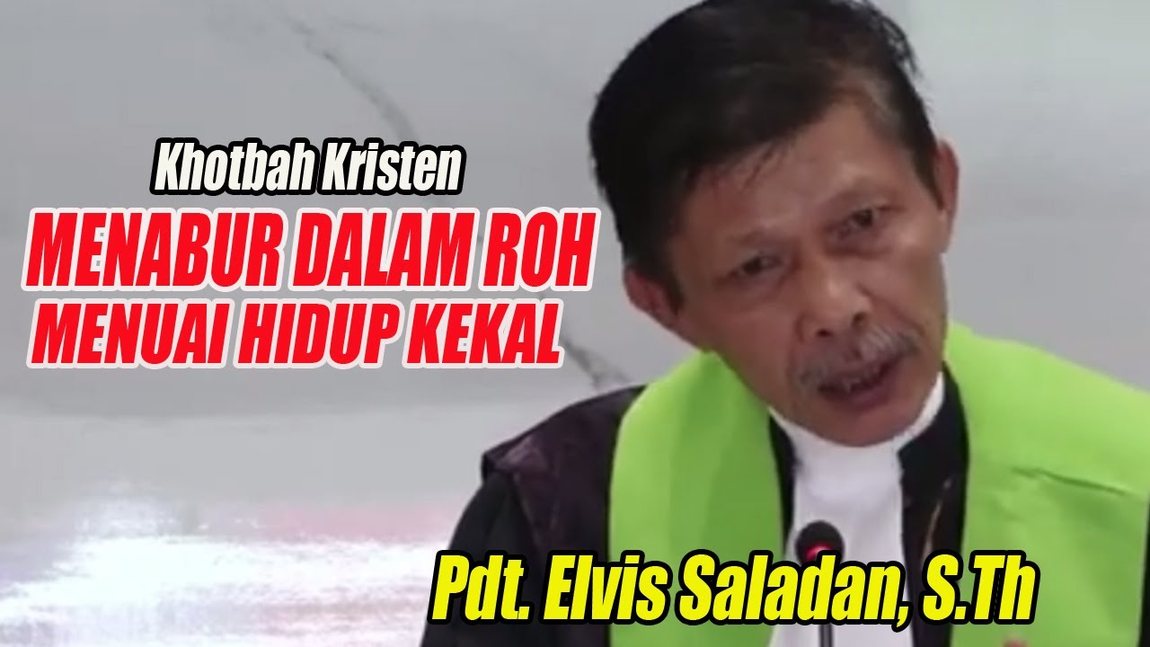 Khotbah Kristen | Menabur Dalam Roh, Menuai Hidup Kekal | Pdt. Elvis Saladan, S.Th