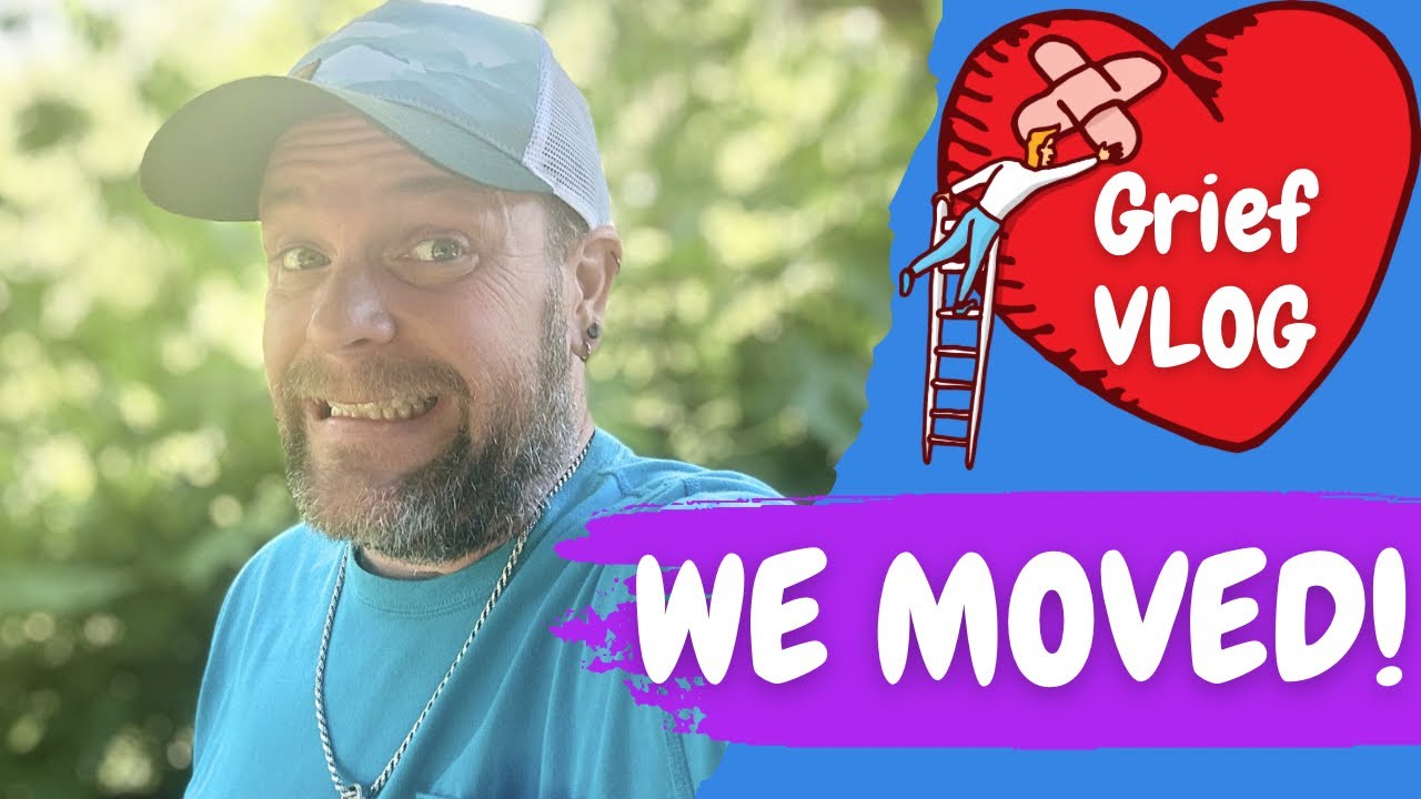 Grief VLOG Update - We Moved!