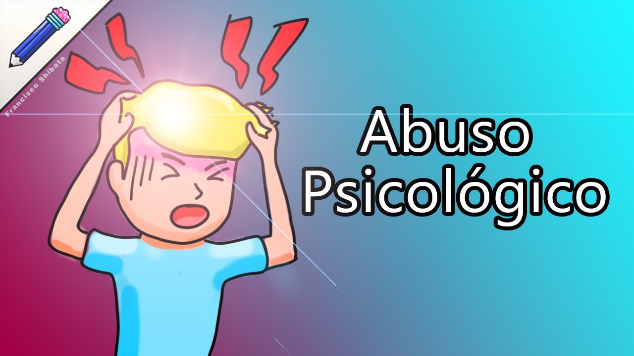 Maltrato psicológico Qué es el Abuso Psicológico efectos del abuso psicológico abuso emocional