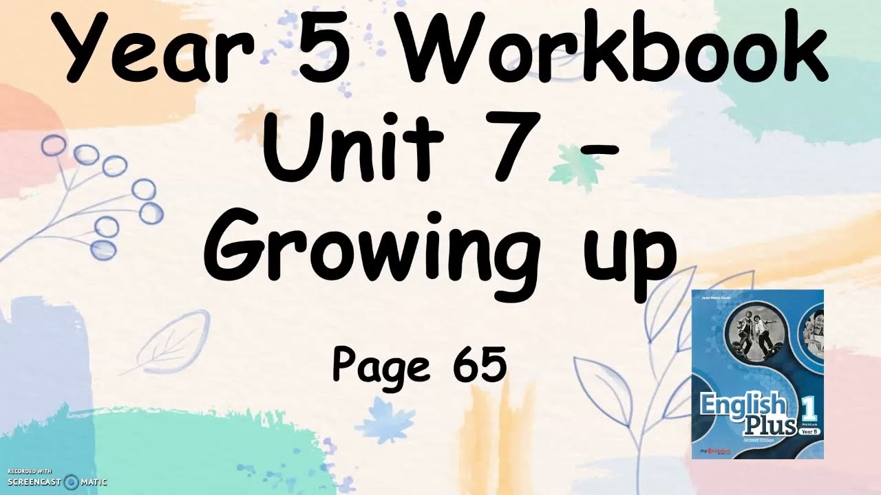 WORKBOOK YEAR 5 ENGLISH PLUS 1 UNIT 7 GROWING UP PAGE 65 + answers
