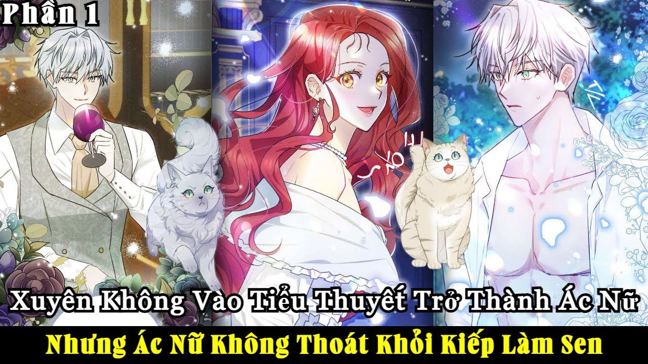 Xuyên Không Vào Tiểu Thuyết Trở Thành Ác Nữ Nhưng Ác Nữ Không Thoát Khỏi Kiếp Làm Sen | Phần 1