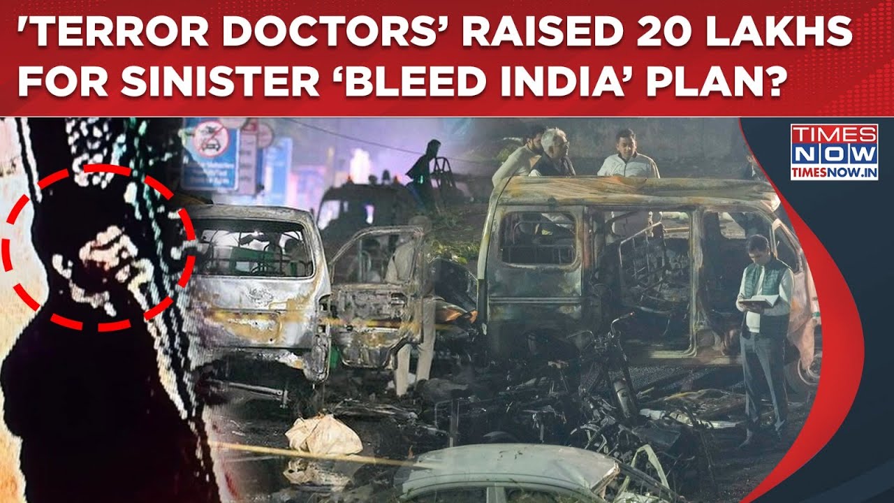 Delhi Blast Case: &lsquo;Terror Doctors&rsquo; Raised 20 Lakhs For Sinister &lsquo;Bleed India&rsquo; Plan? Shocking Details