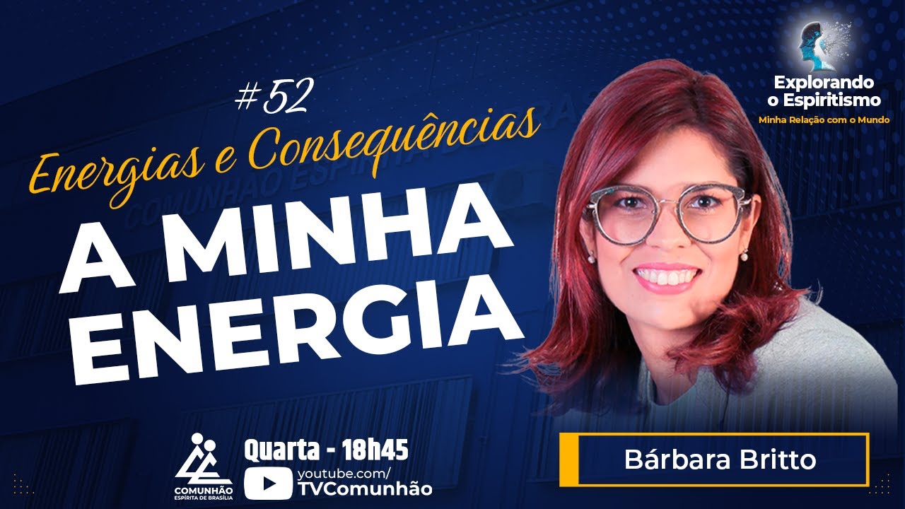 Explorando o Espiritismo | #52 - ENERGIAS E CONSEQUÊNCIAS: A MINHA ENERGIA - Bárbara Britto