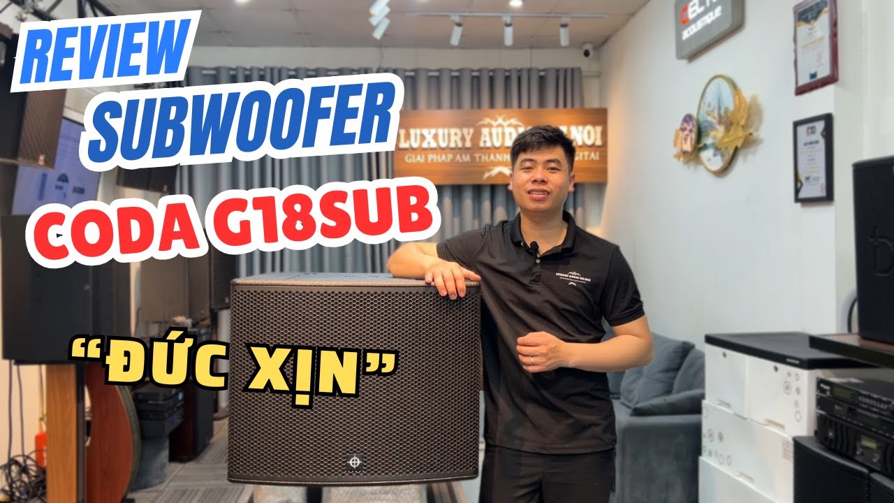 Sub CODA G18 Sub Ch&iacute;nh H&atilde;ng &ndash; Bass Khủng, C&ocirc;ng Suất Mạnh Mẽ Review Chi Tiết & Test Thực Tế