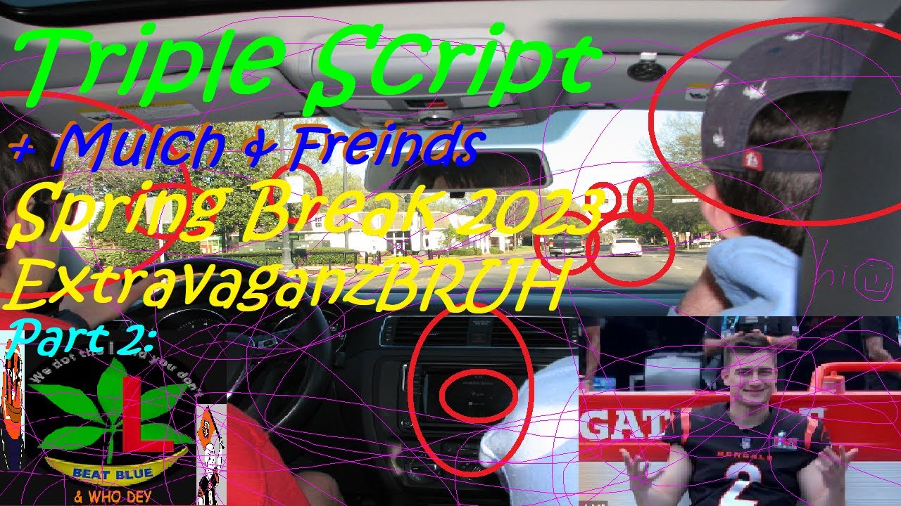 Triple Script [ + Mulch & Freinds ] Spring Break 2023 ExtravaganzBRUH: 𝐏𝐚𝐫𝐭 𝟐 3️🌞🏖️