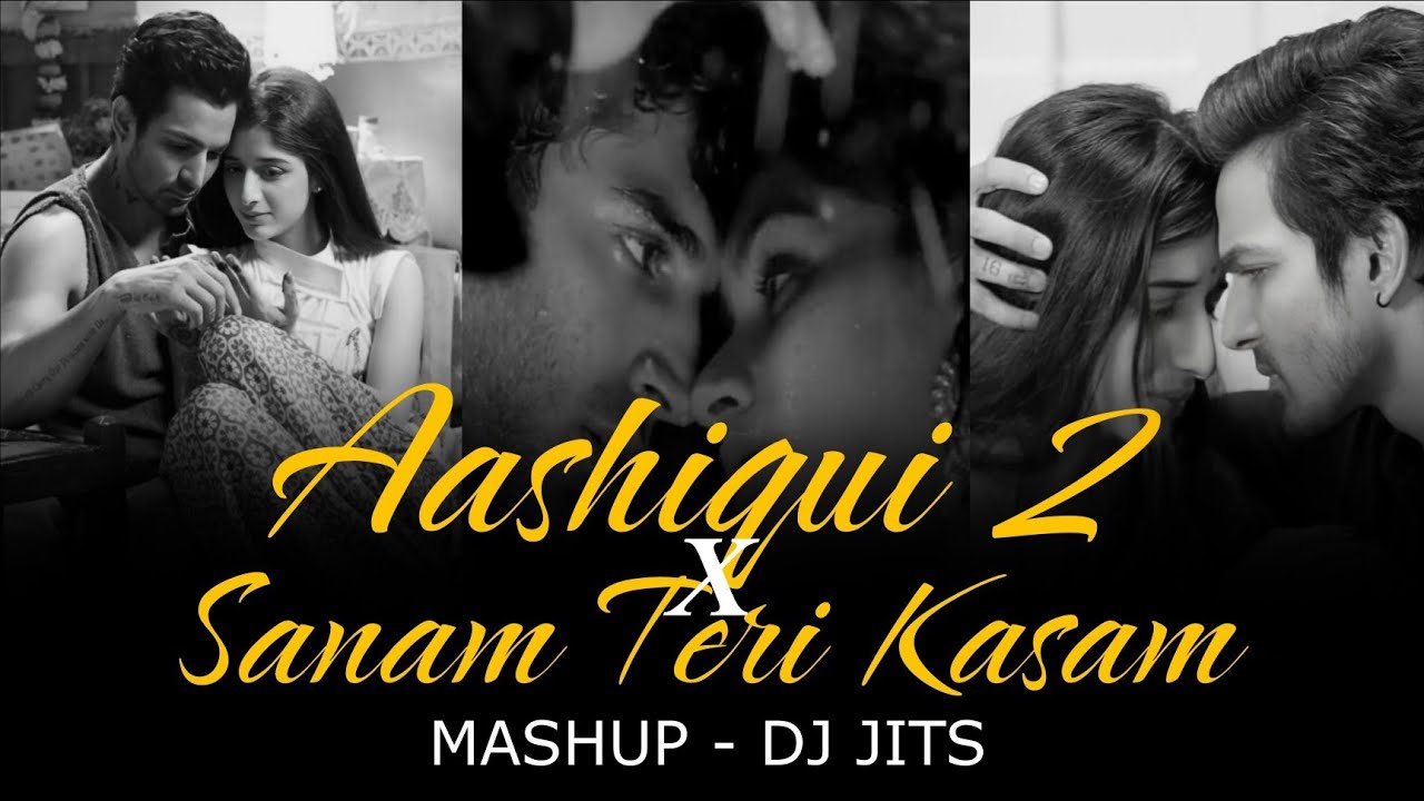 AASHIQUI 2 X SANAM TERI KASAM MASHUP | DJ JITS | SUN RAHA HAI NA TU | BHULA DENA MUJHE | BEWAJAH 💔💔💔