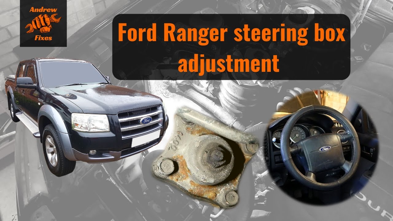 Ford Ranger steering box adjustment | 2007 Ford Ranger 2.5 TDCi 4x4 double cab
