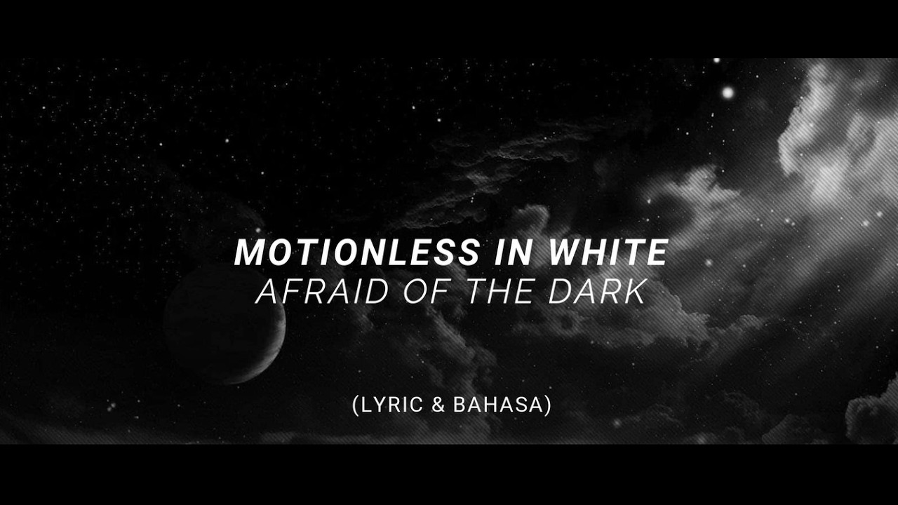 MOTIONLESS IN WHITE - Afraid Of The Dark (Lyric & Terjemahan)