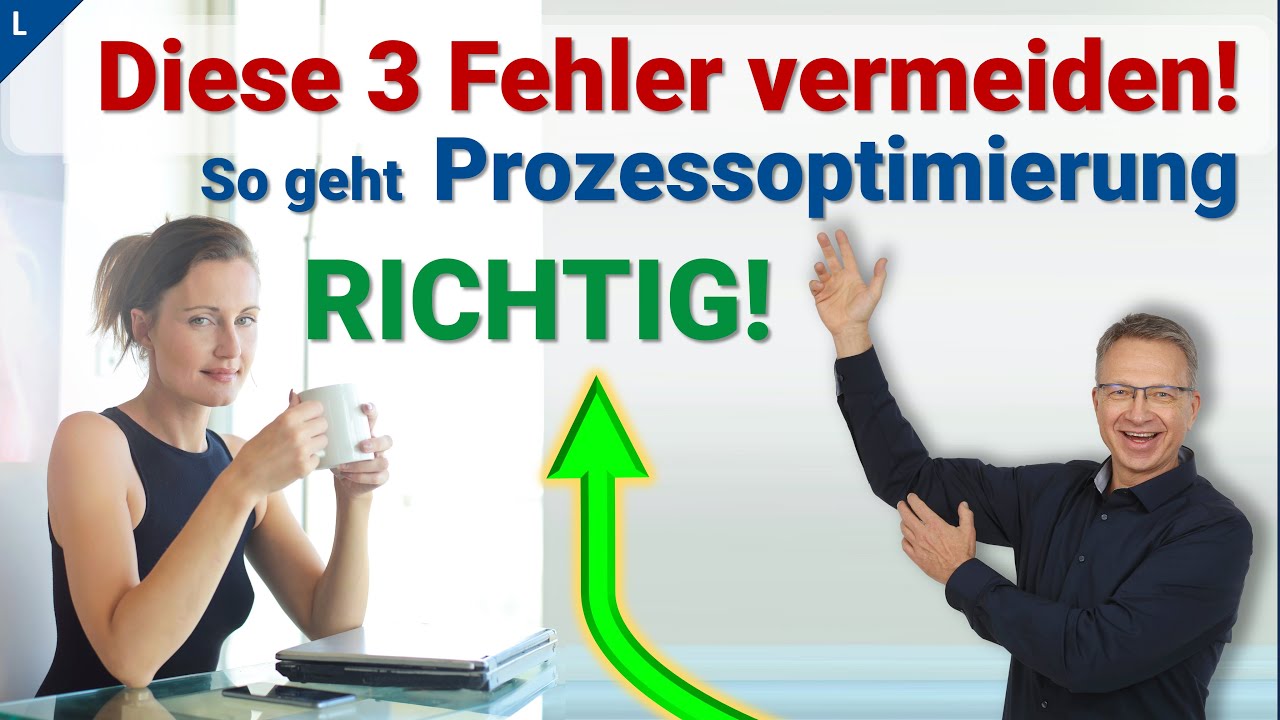 Diese 3 Fehler bei der Prozessoptimierung unbedingt vermeiden & sofort umsetzbare Praxistipps nutzen