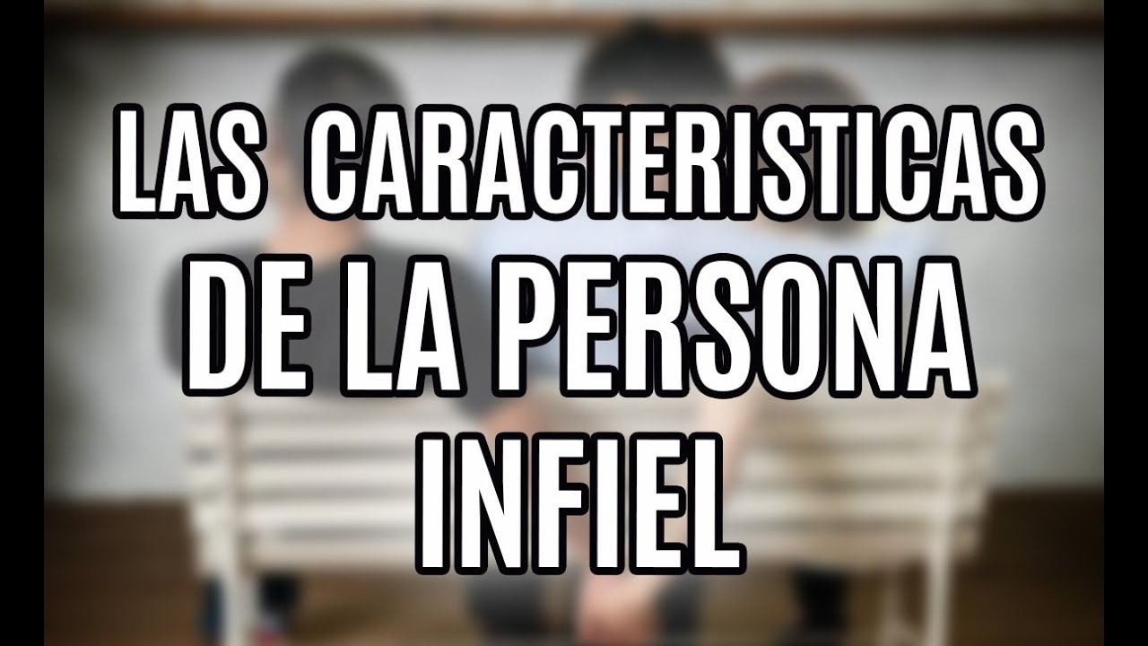 Las caracteristicasde la personaINFIEL - RAMON TORRES PSICÓLOGO