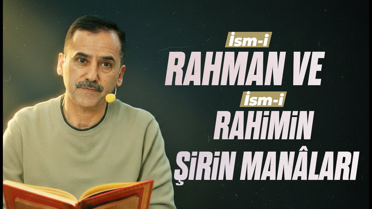 İsm-i Rahman ve İsm-i Rahimin şirin manâları