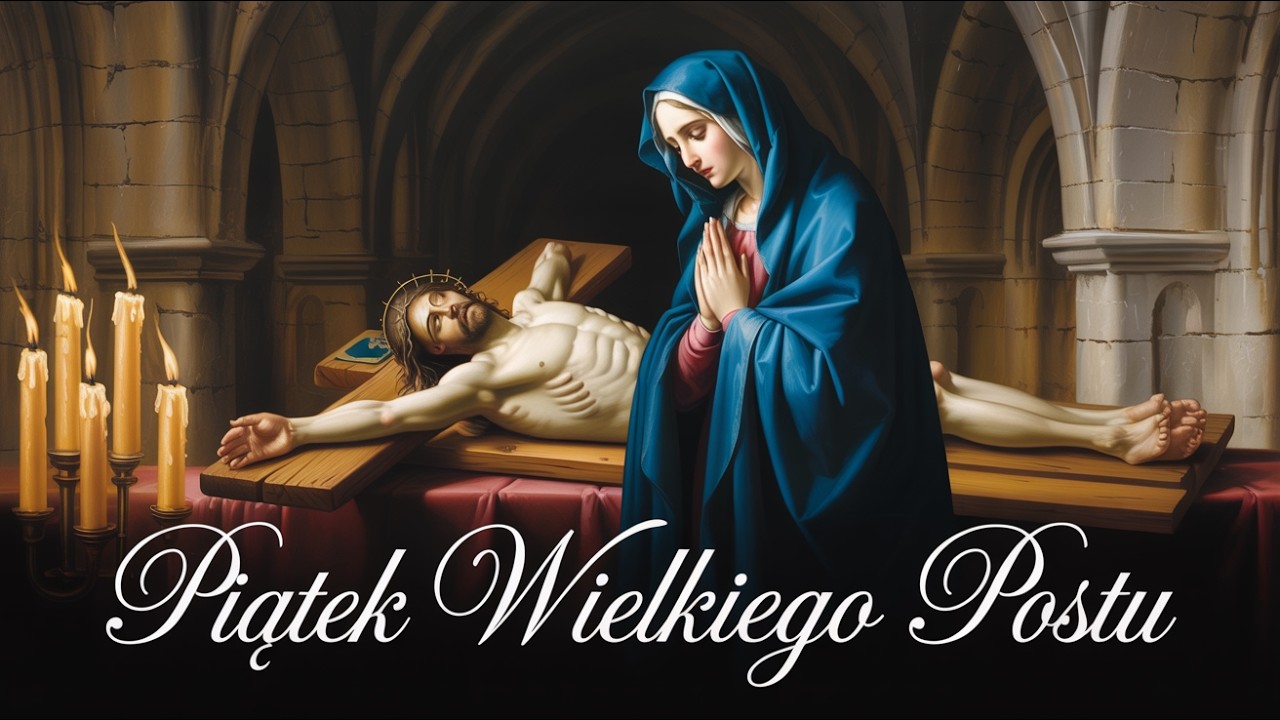 PIĄTEK WIELKIEGO POSTU – Najpiękniejsze Pieśni Modlitewne na Piątkową Drogę Krzyżową