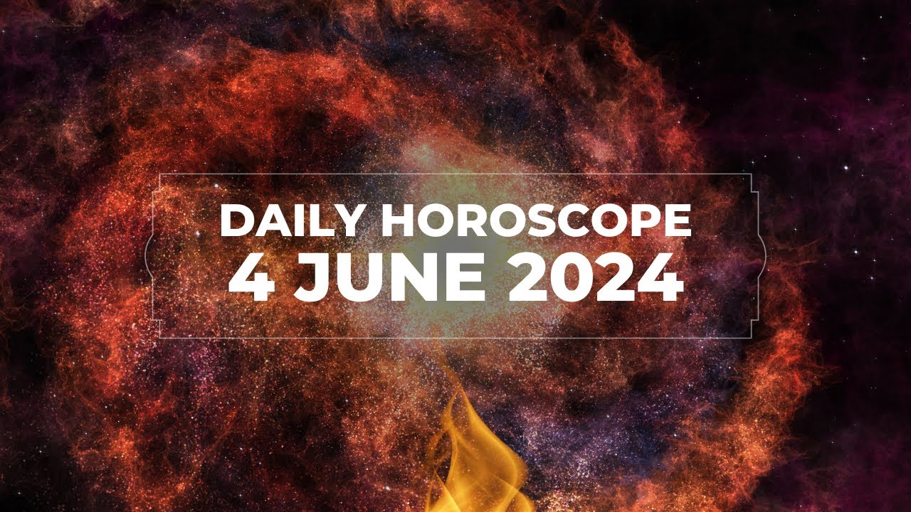 General Horoscope for June 4, 2024, for All Zodiac Signs