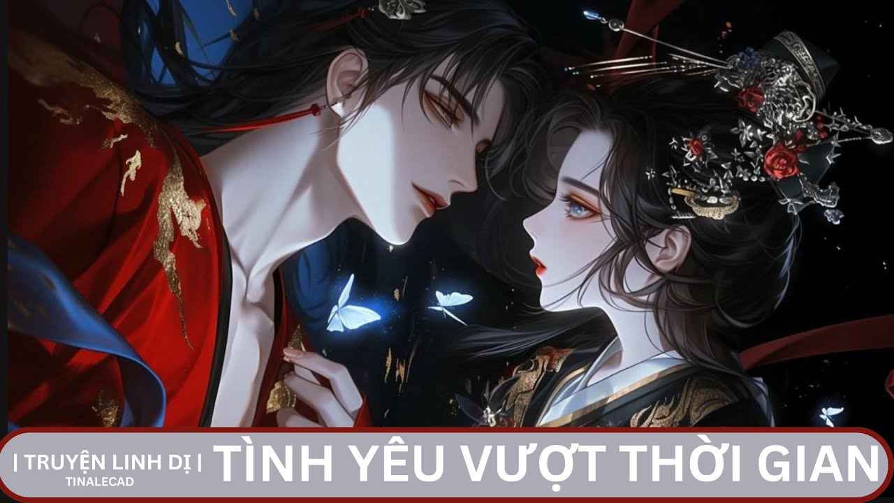| TRUYỆN LINH DỊ | TÌNH YÊU VƯỢT THỜI GIAN