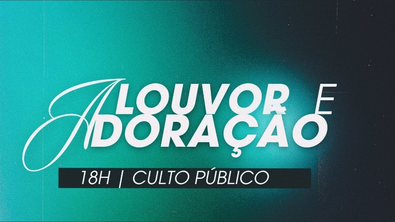 CULTO DE LOUVOR E ADORAÇÃO  | 01/03/2025