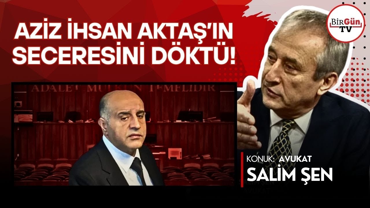 Hukukçu Salim Şen, Aziz İhsan Aktaş’ın seceresini döktü: İşte hakkında pek bilinmeyenler...