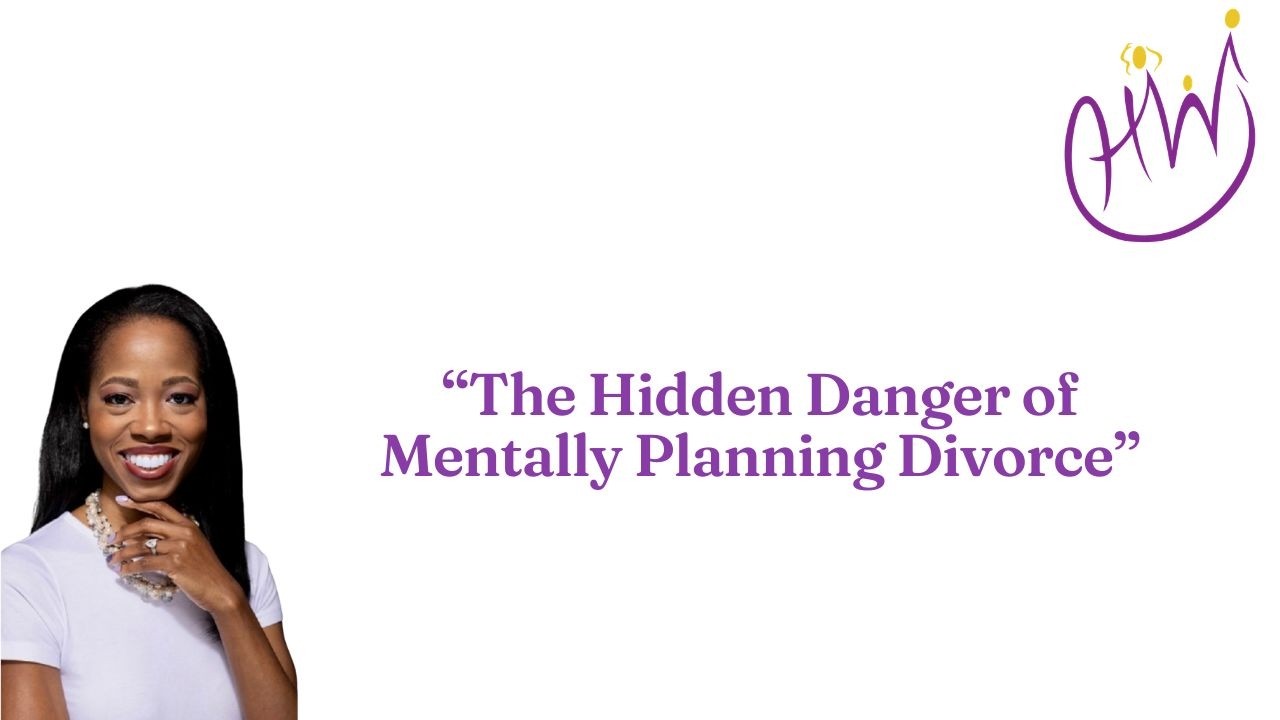 The Hidden Danger of Mentally Planning Divorce