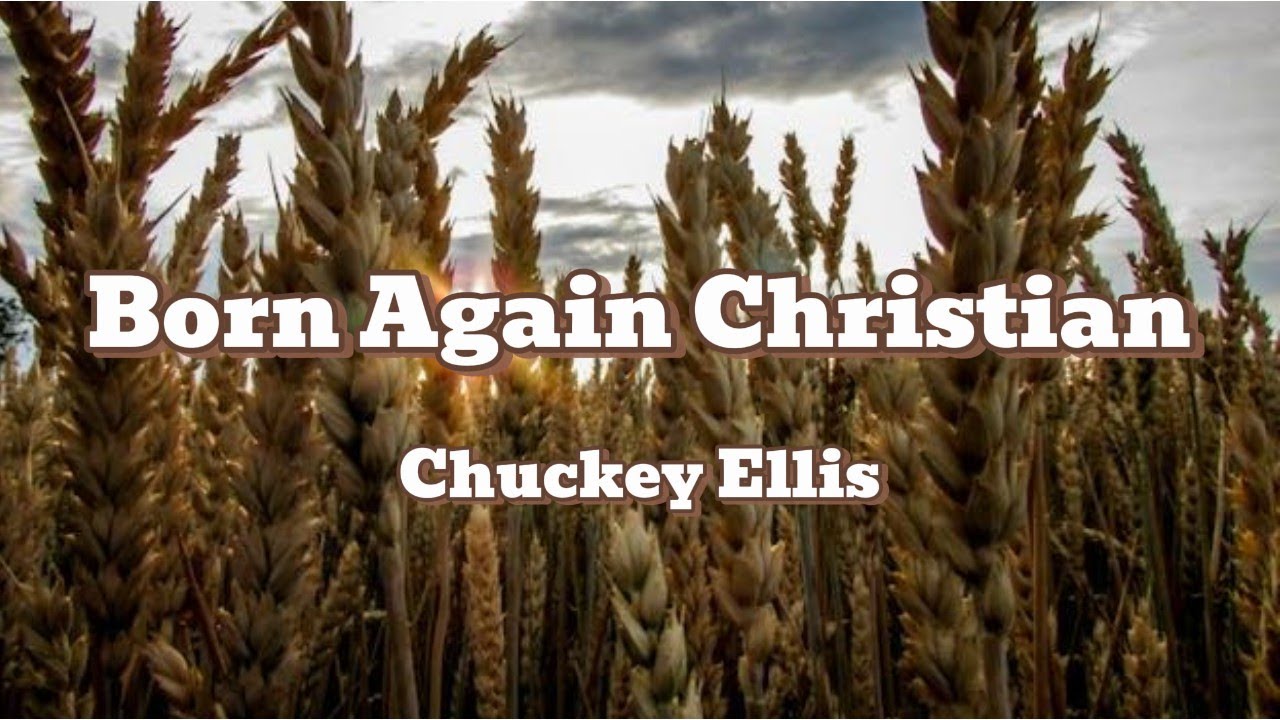 Born Again Christian | Chuckey Ellis (lyric and scenery)