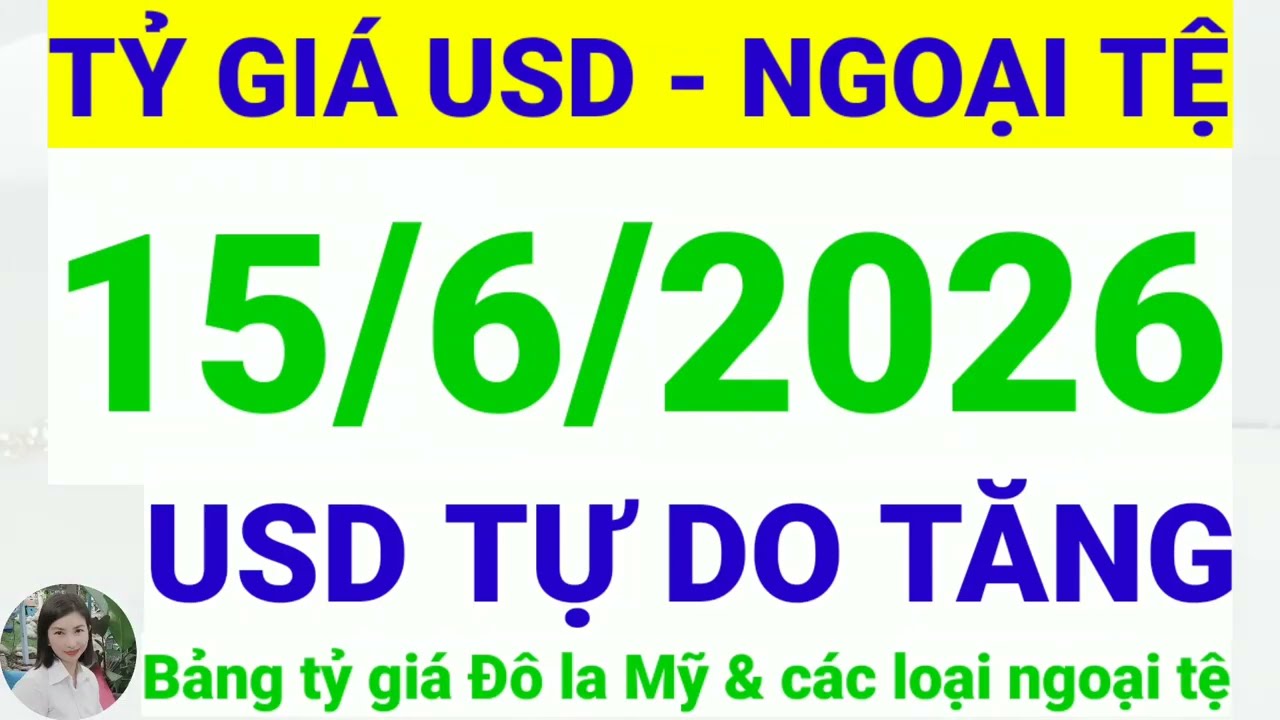 Tỷ gi&aacute; USD - Ngoại tệ h&ocirc;m nay ng&agrave;y 15 th&aacute;ng 6 năm 2026 || Tỷ gi&aacute; Đ&ocirc; la Mỹ h&ocirc;m nay ng&agrave;y 15/6/2026