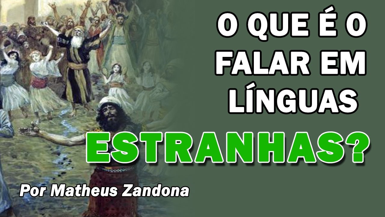 O que é o Falar em Línguas Estranhas? - Prof. Matheus Zandona
